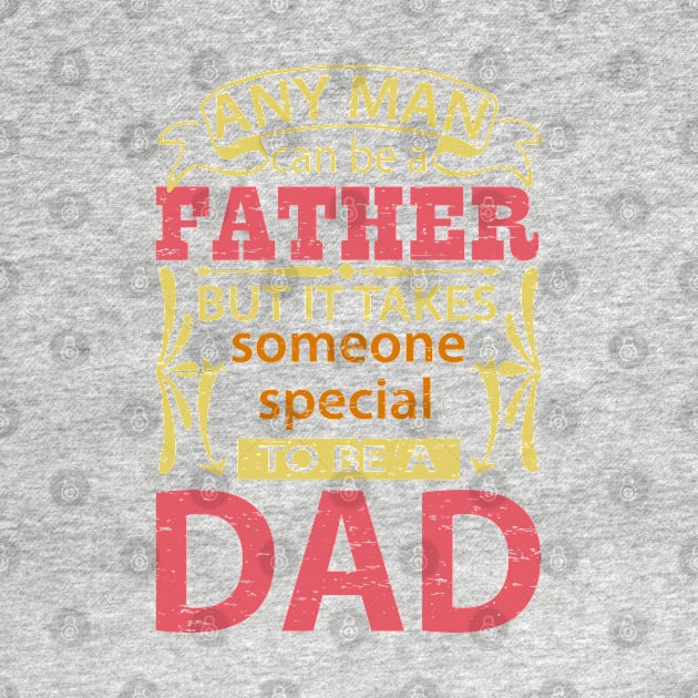 Any Man Can Be a Father But It Takes Someone Special To Be A Dad, Funny, Humor, Father's Day, World's Greatest by ebayson74@gmail.com